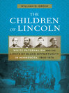 Cover image for The Children of Lincoln: White Paternalism and the Limits of Black Opportunity in Minnesota, 1860–1876